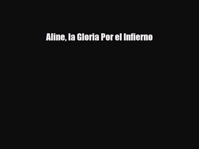 Aline la Gloria Por el Infierno 25 Años Después (Spanish Edition)