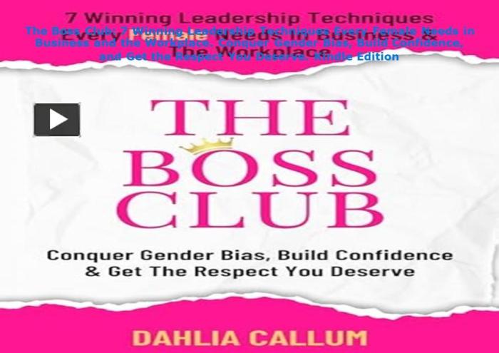 The Boss Club 7 Winning Leadership Techniques Every Female Needs in Business and the Workplace. Conquer Gender Bias Build Confidence and Get the Respect You Deserve.