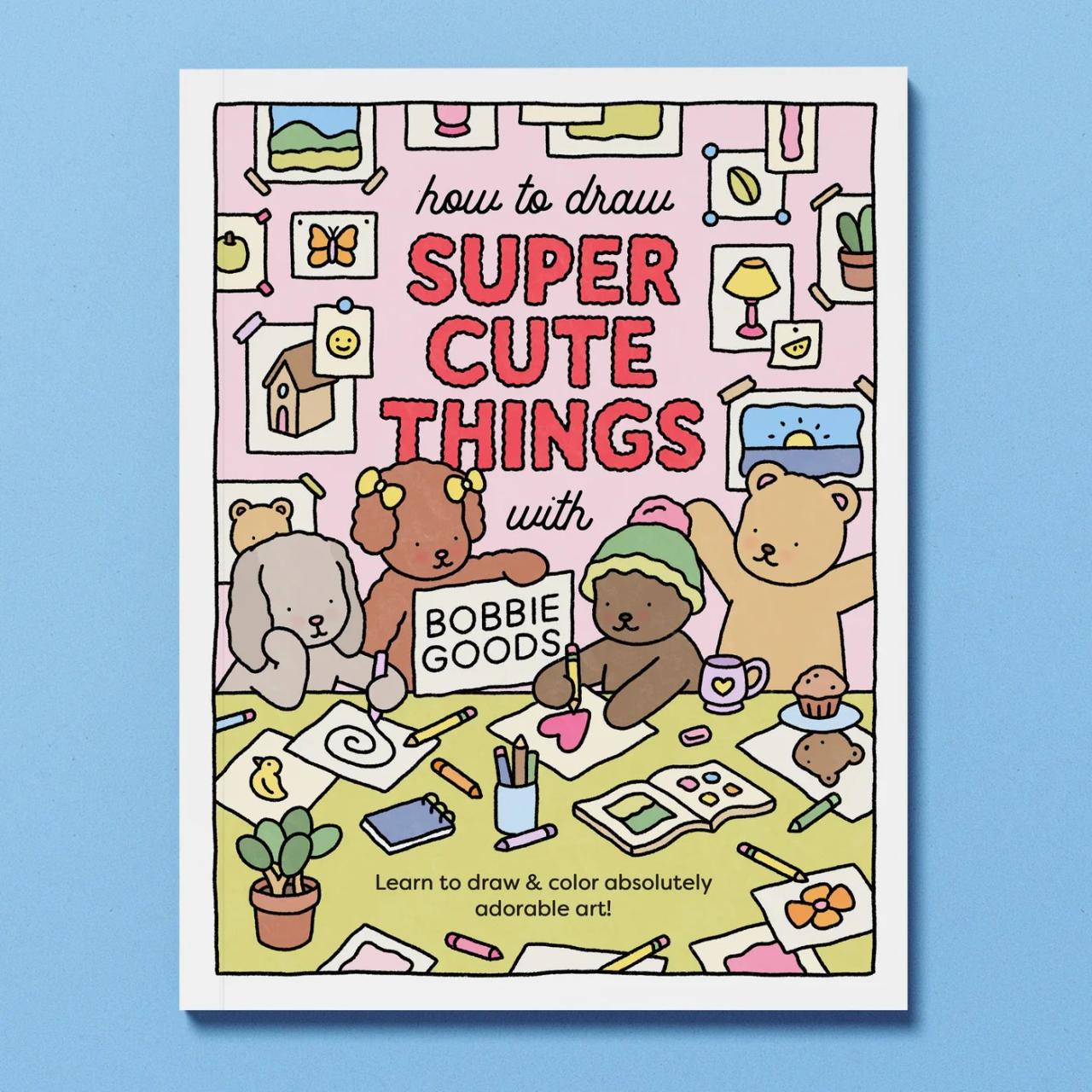 How to Draw Cute Stuff Learn to Draw Super Cute Things - People Animals Magical Creatures Food and More - Easy Step By Step Drawing Book for Kids Teens and Adults