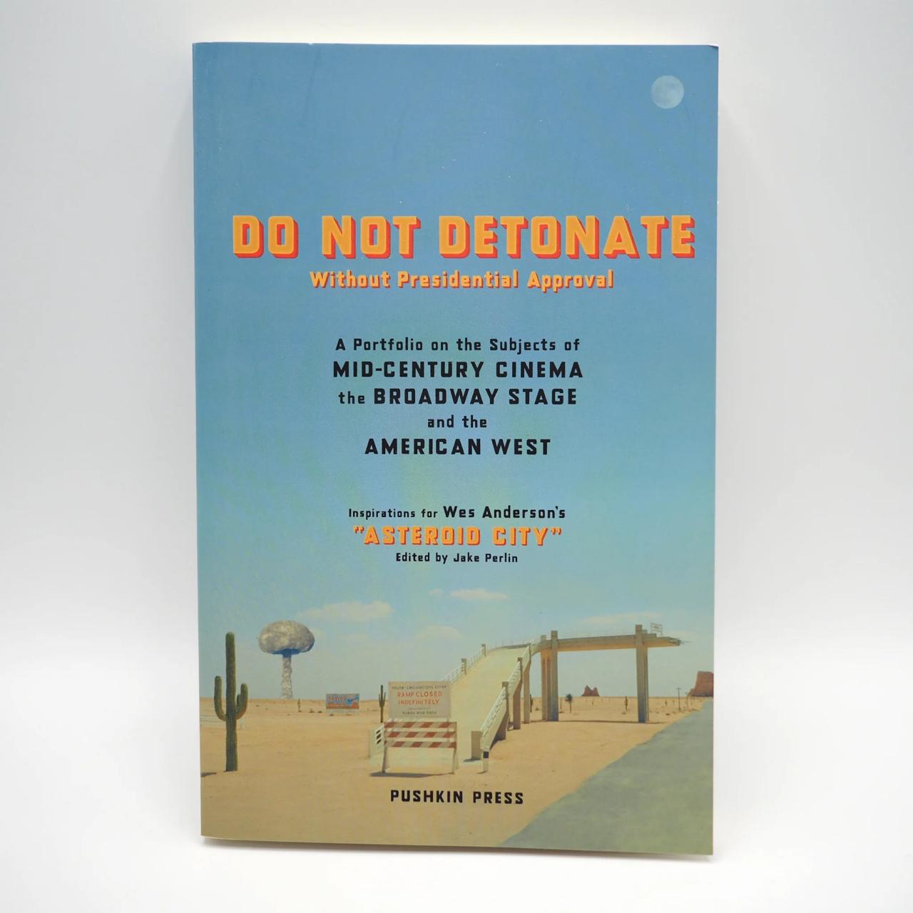 DO NOT DETONATE Without Presidential Approval A Portfolio on the Subjects of Mid-century Cinema the Broadway Stage and the American West