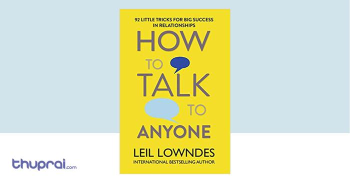 HOW TO TALK TO ANYONE Be The Master of Your Language. The Skills for Success in Personal and Professional Relationships. Communicate Confidently With Anyone Wherever You Are