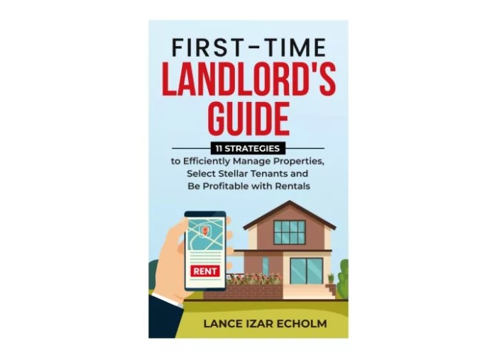 First-Time Landlord's Guide 11 Strategies to Efficiently Manage Properties Select Stellar Tenants and Be Profitable with Rentals